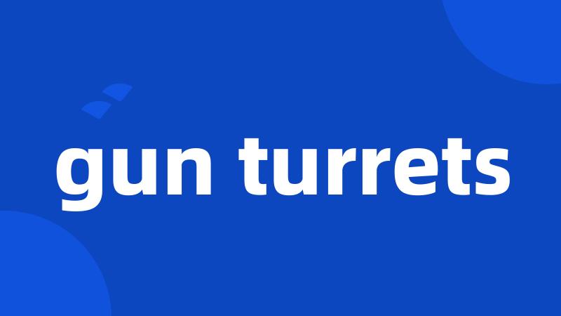 gun turrets