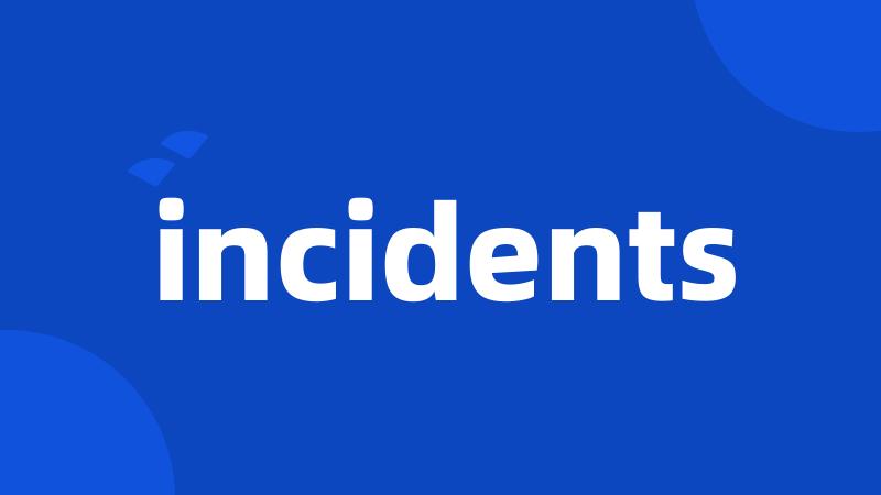 incidents