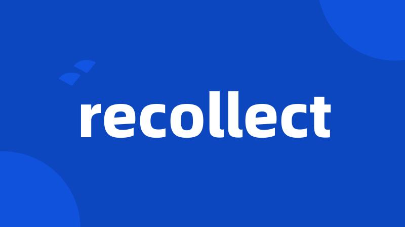 recollect