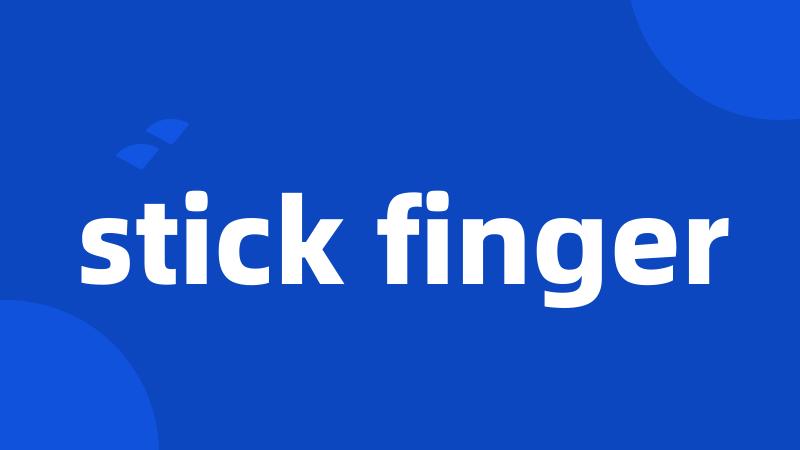 stick finger