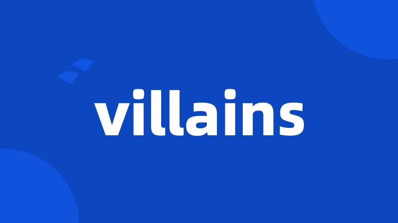 villains