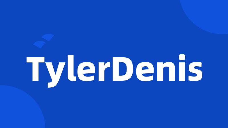 TylerDenis