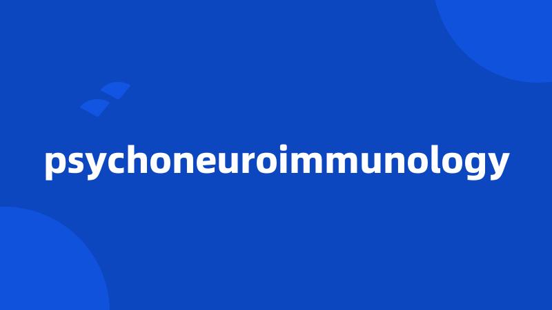 psychoneuroimmunology