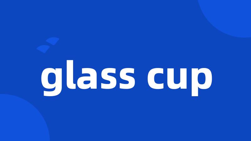 glass cup