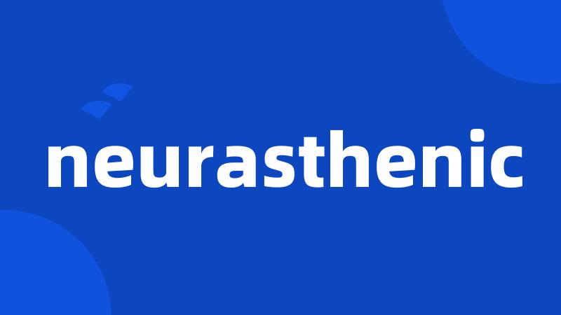 neurasthenic