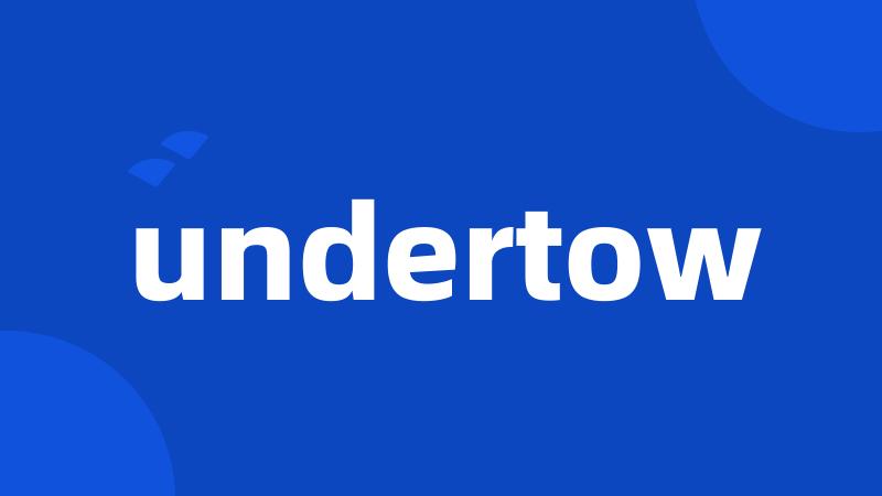 undertow