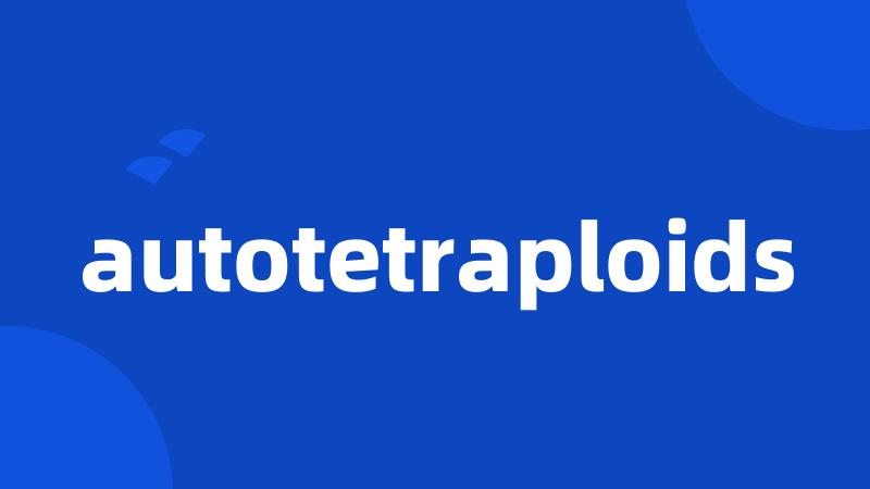 autotetraploids