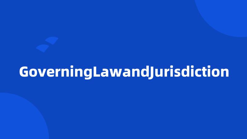 GoverningLawandJurisdiction