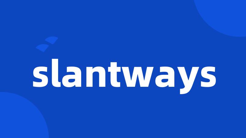 slantways