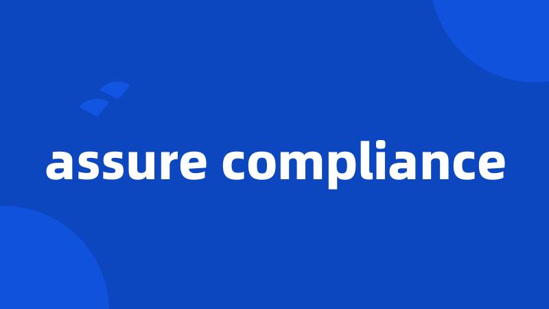 assure compliance