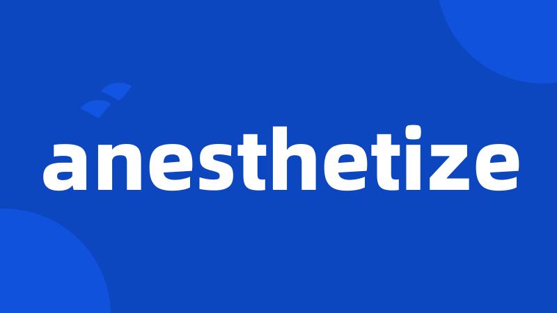 anesthetize