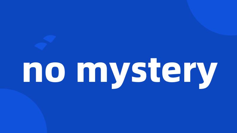 no mystery