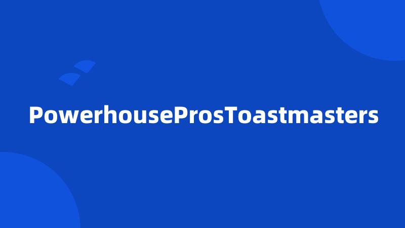 PowerhouseProsToastmasters