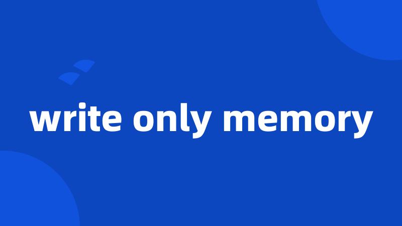 write only memory