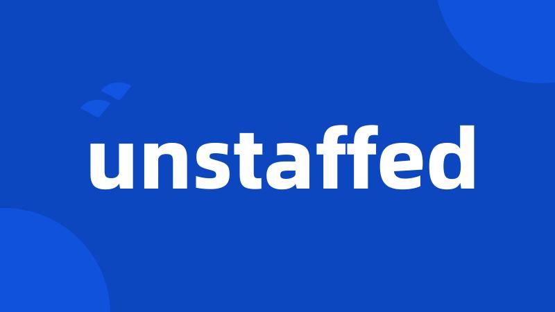 unstaffed