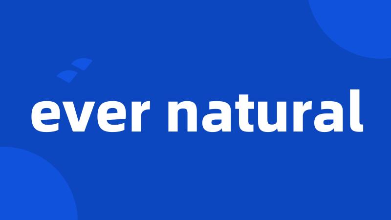 ever natural