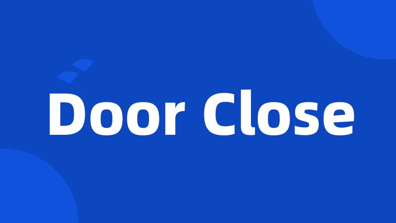 Door Close