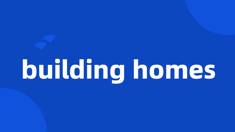 building homes