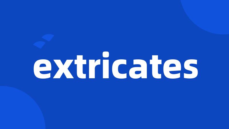 extricates