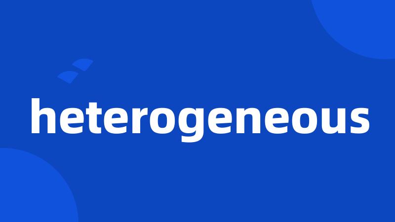 heterogeneous