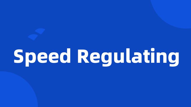 Speed Regulating