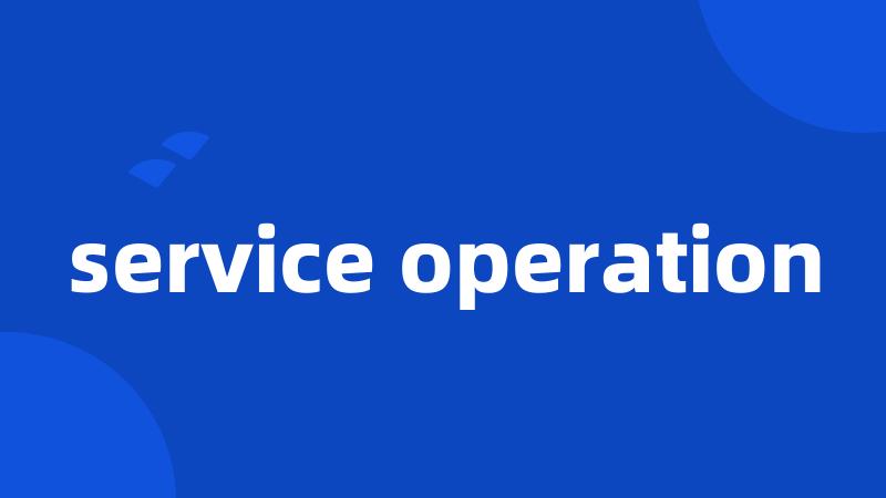 service operation