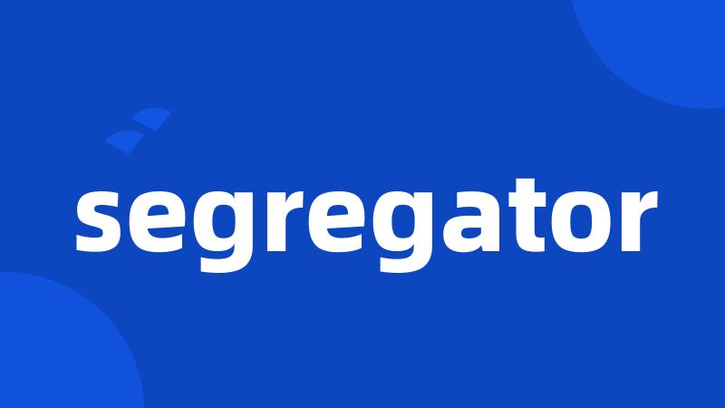 segregator