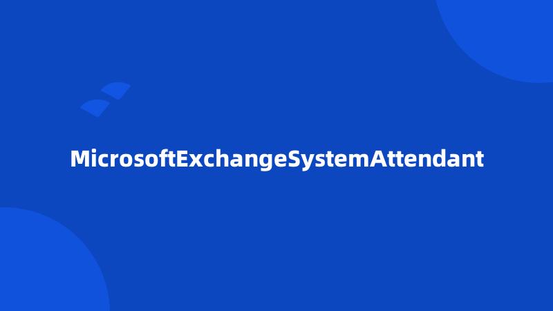 MicrosoftExchangeSystemAttendant