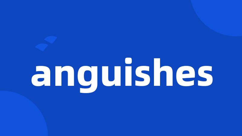 anguishes