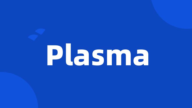 Plasma