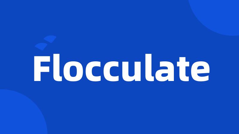 Flocculate