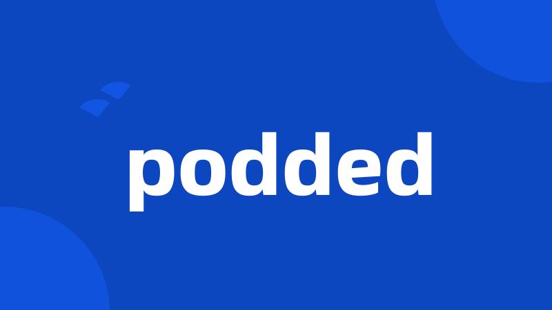 podded