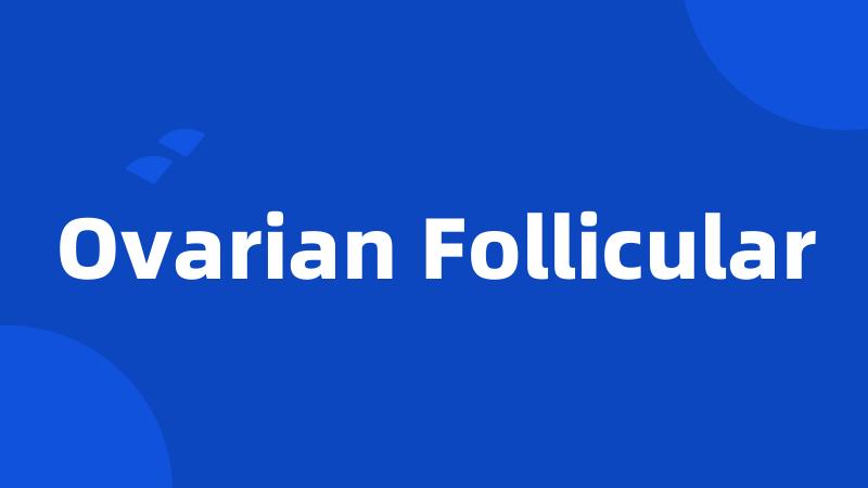 Ovarian Follicular