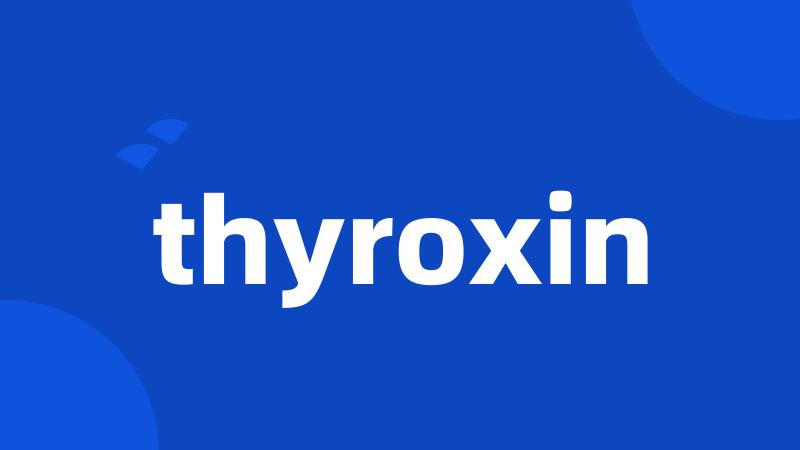 thyroxin