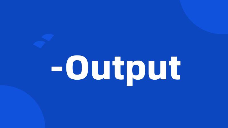 -Output