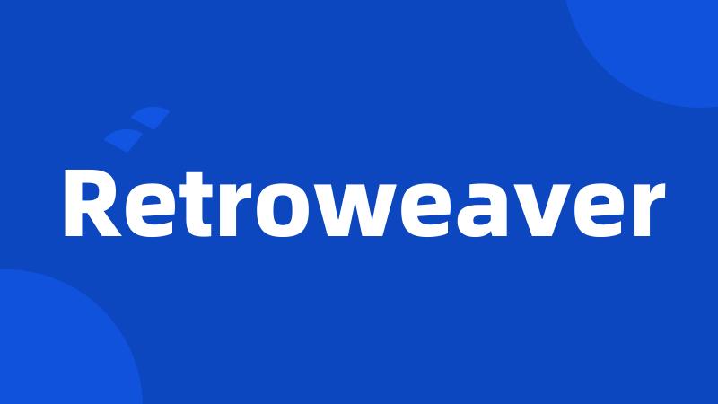 Retroweaver