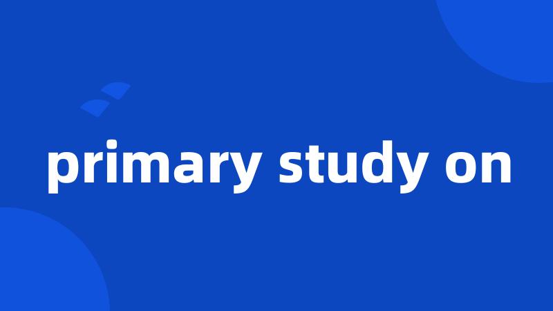 primary study on