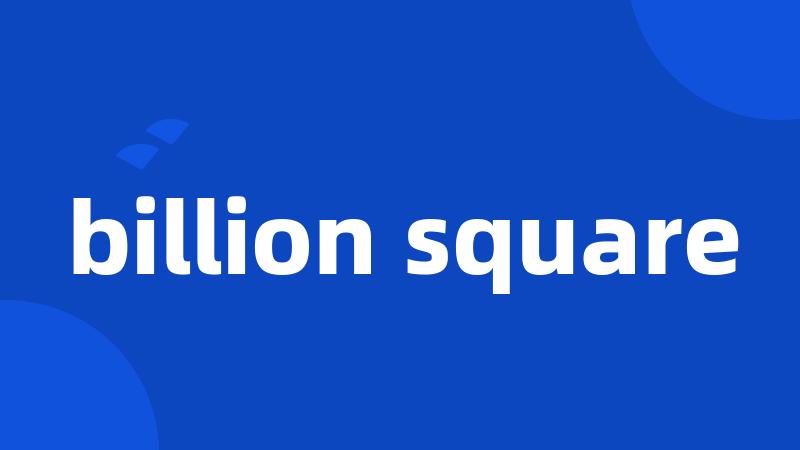 billion square