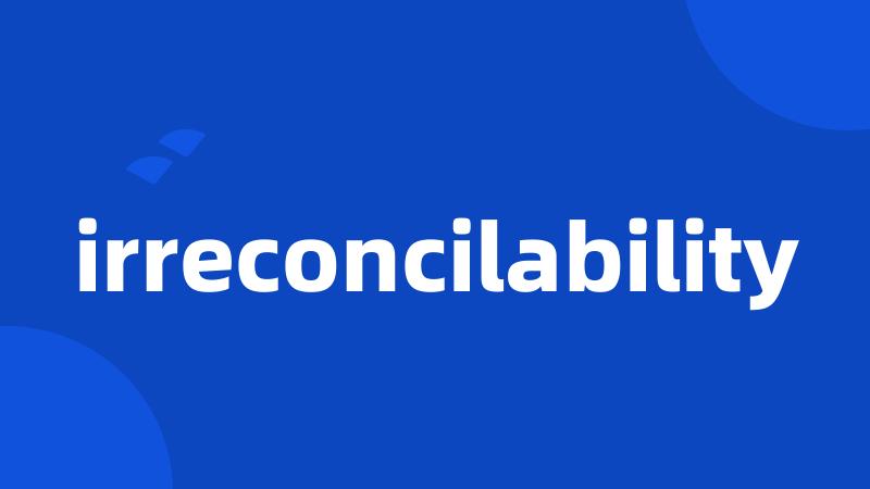 irreconcilability