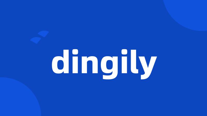 dingily