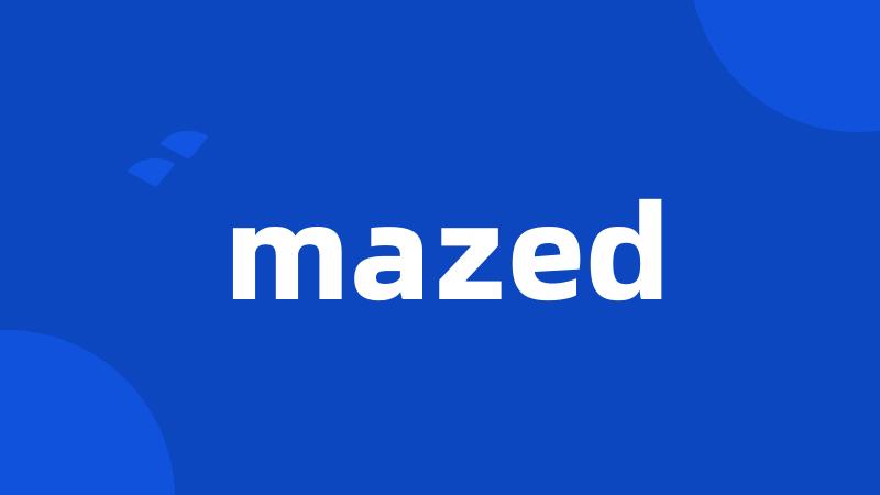 mazed