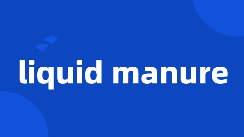 liquid manure