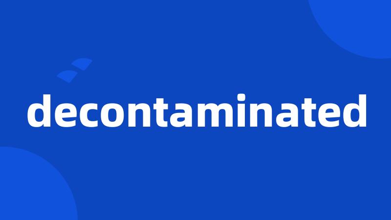 decontaminated