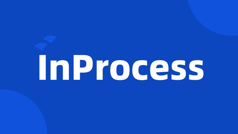 InProcess