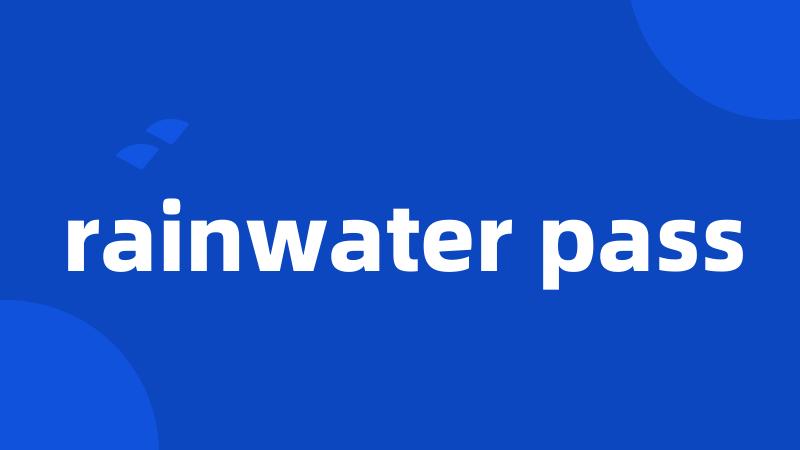 rainwater pass