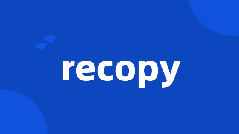 recopy