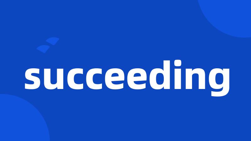 succeeding