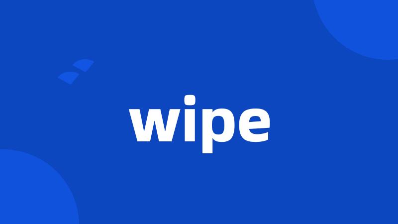 wipe