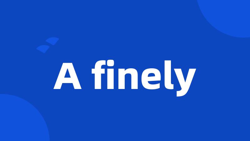 A finely