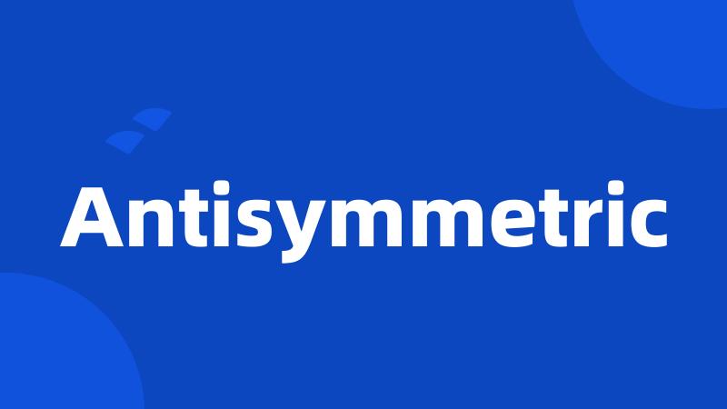 Antisymmetric